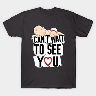 Can't Wait To See You , Funny Baby Pregnancy Announcement T-Shirt